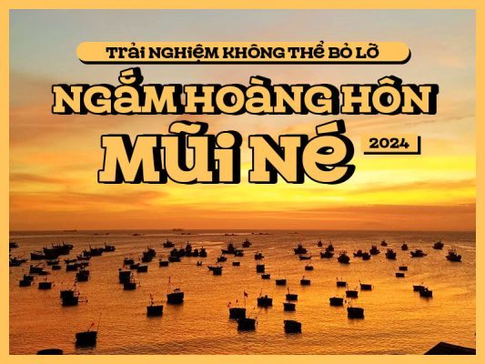 Tour Mũi Né ngắm hoàng hôn 2024: Trải nghiệm không thể bỏ lỡ