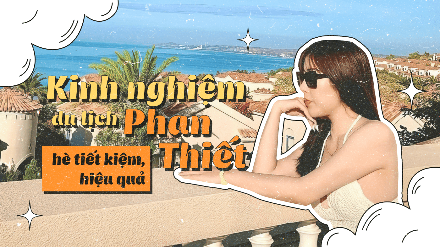 Kinh nghiệm du lịch Phan Thiết hè tiết kiệm, hiệu quả 2024