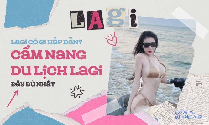 Lagi có gì hấp dẫn? Cẩm nang du lịch Lagi đầy đủ nhất