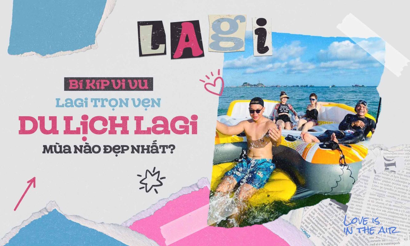 Du lịch Lagi mùa nào đẹp nhất? Bí kíp vi vu Lagi trọn vẹn