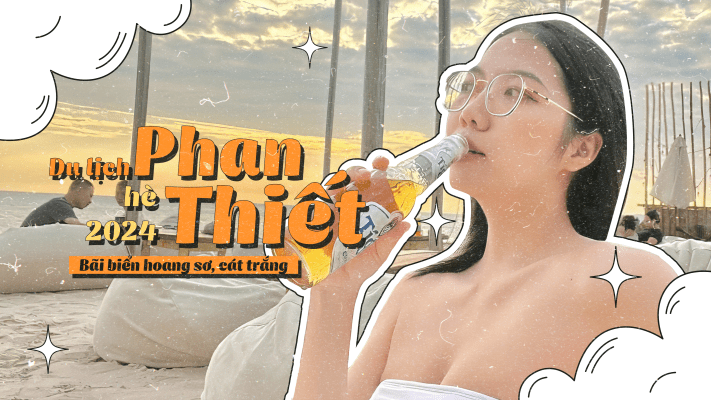 Du lịch Phan Thiết hè 2024: Bãi biển hoang sơ, cát trắng