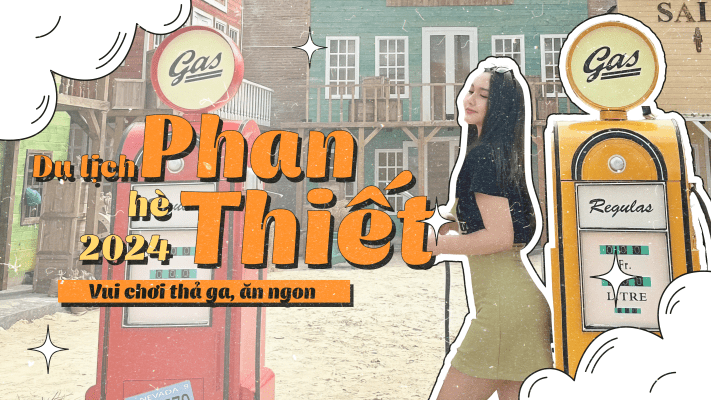 Du lịch Phan Thiết hè 2024: Vui chơi thả ga, ăn ngon