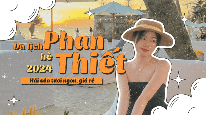 Du lịch Phan Thiết hè 2024: Hải sản tươi ngon, giá rẻ