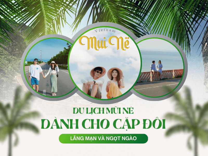 Du lịch Mũi Né cho cặp đôi - Lãng mạn và ngọt ngào