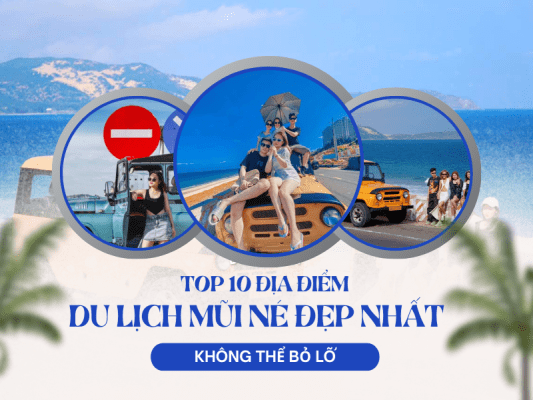 Top 10 địa điểm du lịch Mũi Né đẹp nhất không thể bỏ lỡ