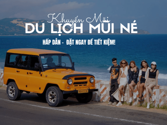 Khuyến mãi du lịch Mũi Né hấp dẫn - Đặt ngay để tiết kiệm!