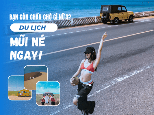 Bạn còn chần chờ gì nữa? Hãy du lịch Mũi Né ngay hôm nay!