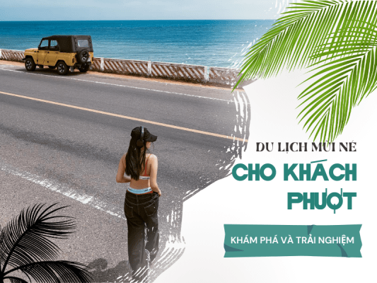 Du lịch Mũi Né cho du khách phượt - Khám phá và trải nghiệm