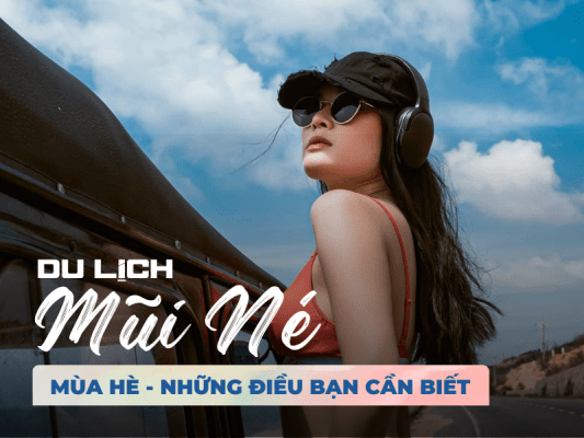Du lịch Mũi Né mùa hè - Những điều bạn cần biết
