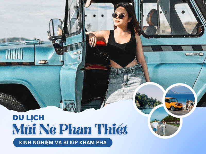 Du lịch Mũi Né Phan Thiết: Kinh nghiệm và bí kíp khám phá