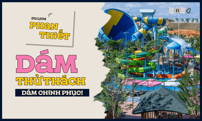 Du lịch Phan Thiết: Dám thử thách, dám chinh phục!