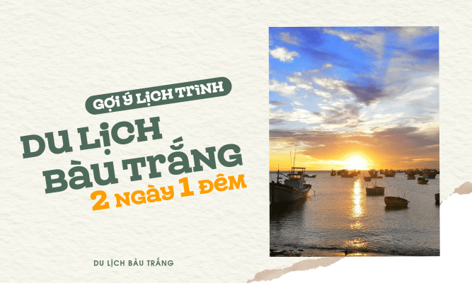 Gợi ý lịch trình du lịch Bàu Trắng 2 ngày 1 đêm "chất lừ"