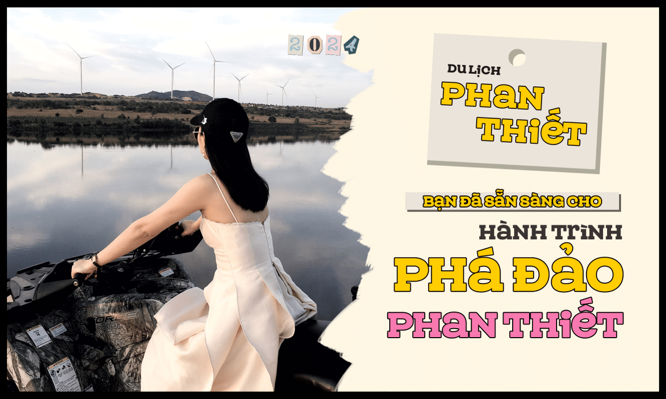 Bạn đã sẵn sàng cho hành trình phá đảo Phan Thiết?