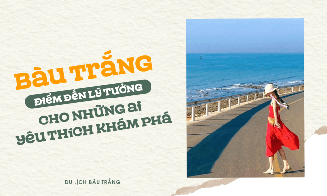 Bàu Trắng Điểm đến lý tưởng cho những ai yêu thích khám phá