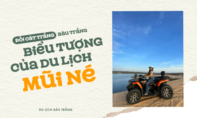 Đồi cát trắng Bàu Trắng - Biểu tượng của du lịch Mũi Né