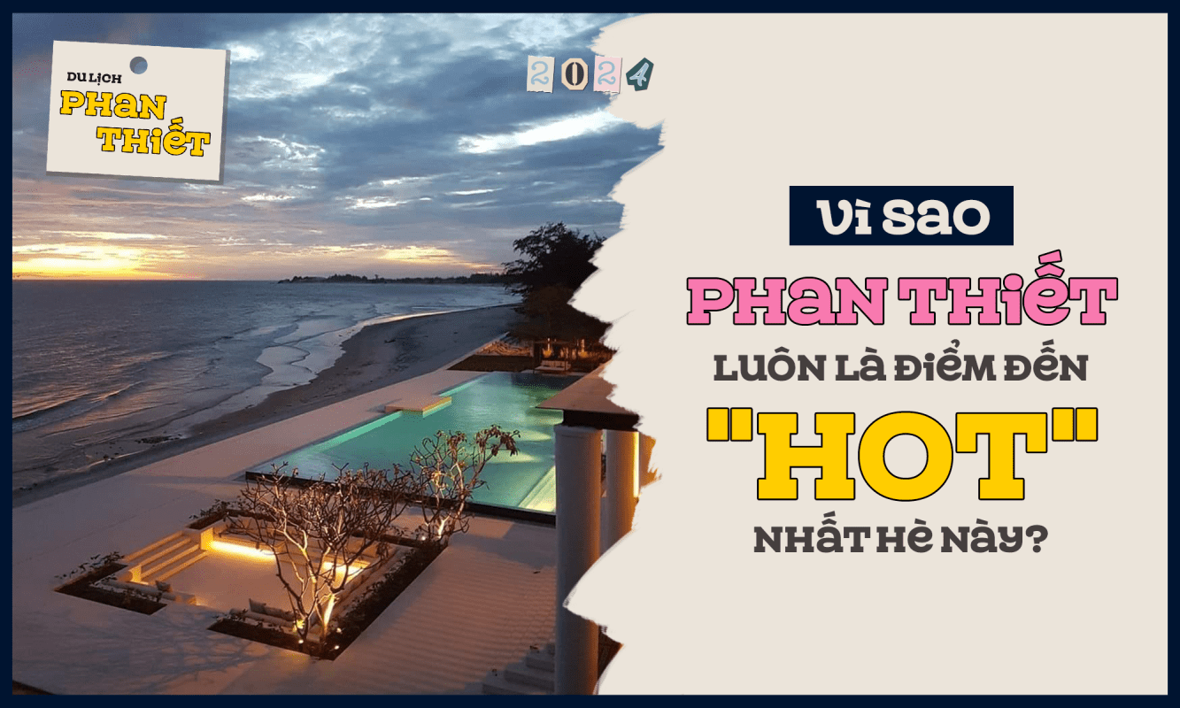 Vì sao Phan Thiết luôn là điểm đến "hot" nhất hè này?