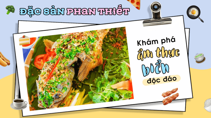 Đặc sản Phan Thiết: Ngất ngây vị giác, say lòng du khách