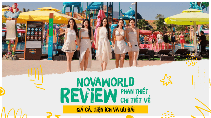 NovaWorld Phan Thiết: Review chi tiết về giá cả, tiện ích và ưu đãi