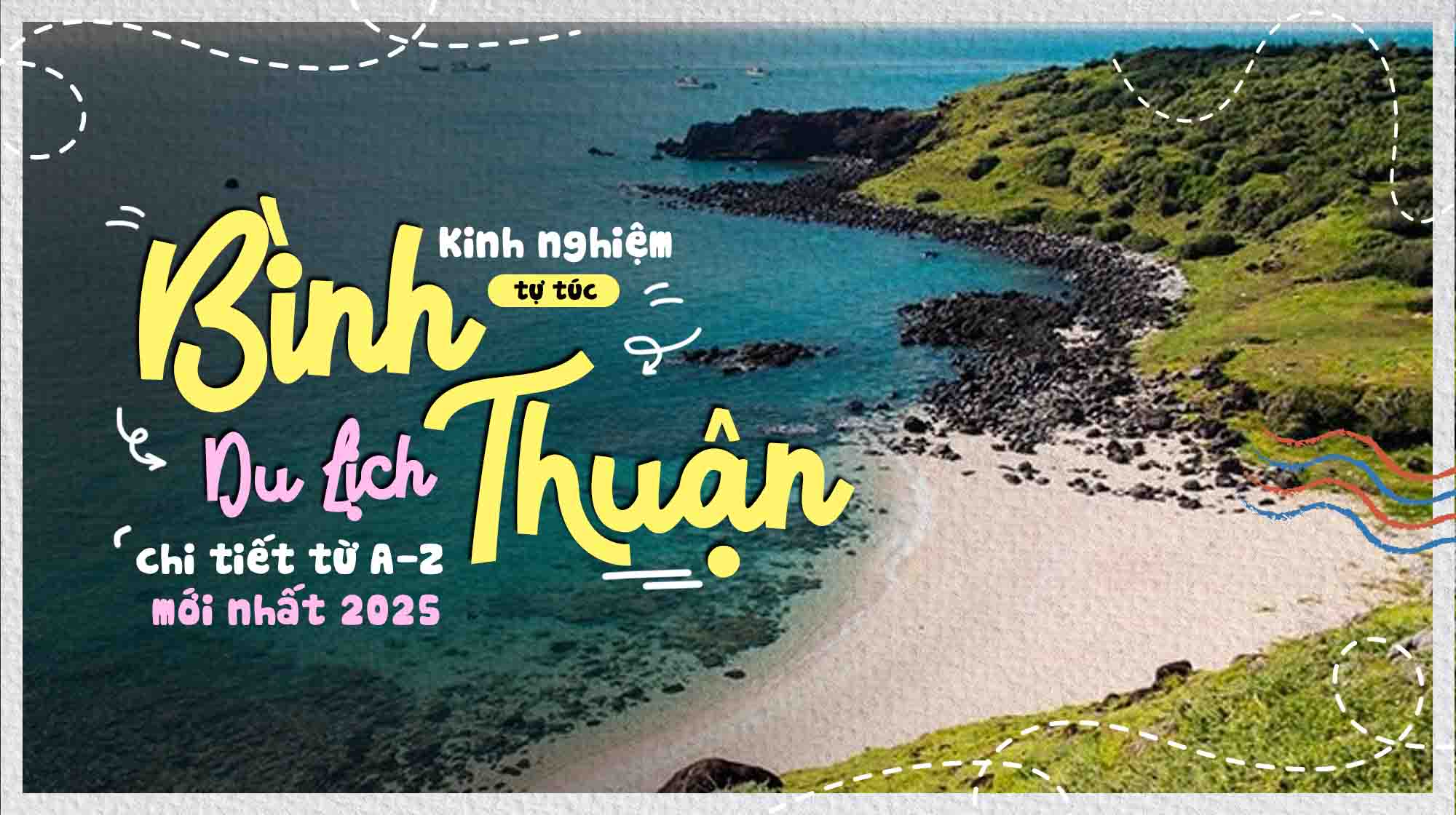Kinh nghiệm du lịch Bình Thuận tự túc chi tiết từ A-Z mới nhất 2025